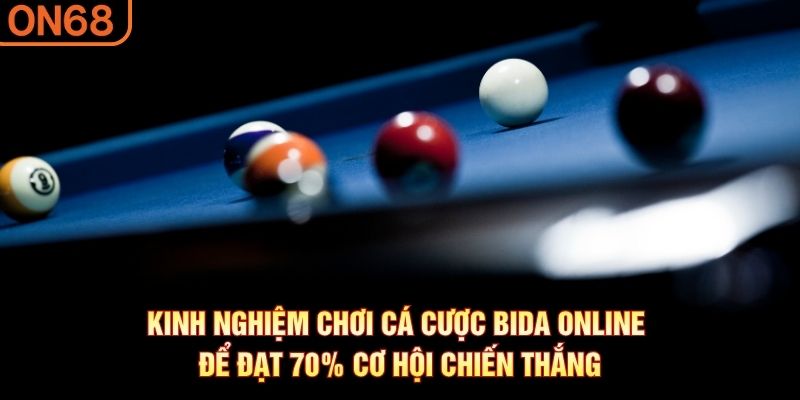 Kinh nghiệm chơi c&aacute; cược bida online để đạt 70% cơ hội chiến thắng
